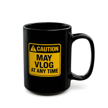 Caution: May Vlog - Funny 15 oz Black Mug for Vloggers and Content Creators