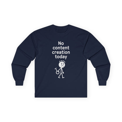 No Content Creation Today - Long Sleeve Tee