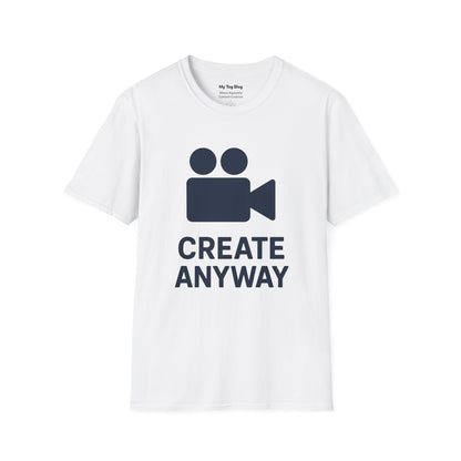 Motivational Unisex T-Shirt - Create Anyway for Creatives and Content Creators