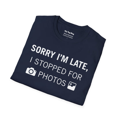Sorry I’m Late I Stopped for Photos T-Shirt | Photographer Shirt