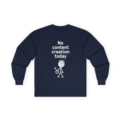 Funny Content Creator Long Sleeve Tee — No Content Creation Today