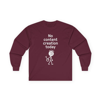 No Content Creation Today - Long Sleeve Tee