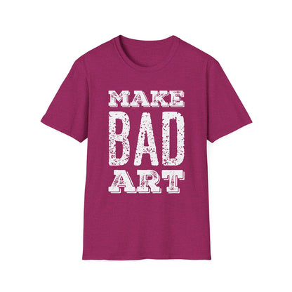 Make Bad Art - Inspiring Unisex T-Shirt for Artists and Creatives
