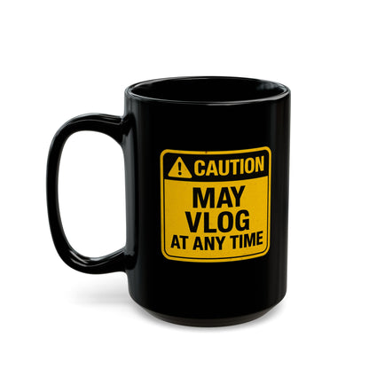 Caution: May Vlog - Funny 15 oz Black Mug for Vloggers and Content Creators