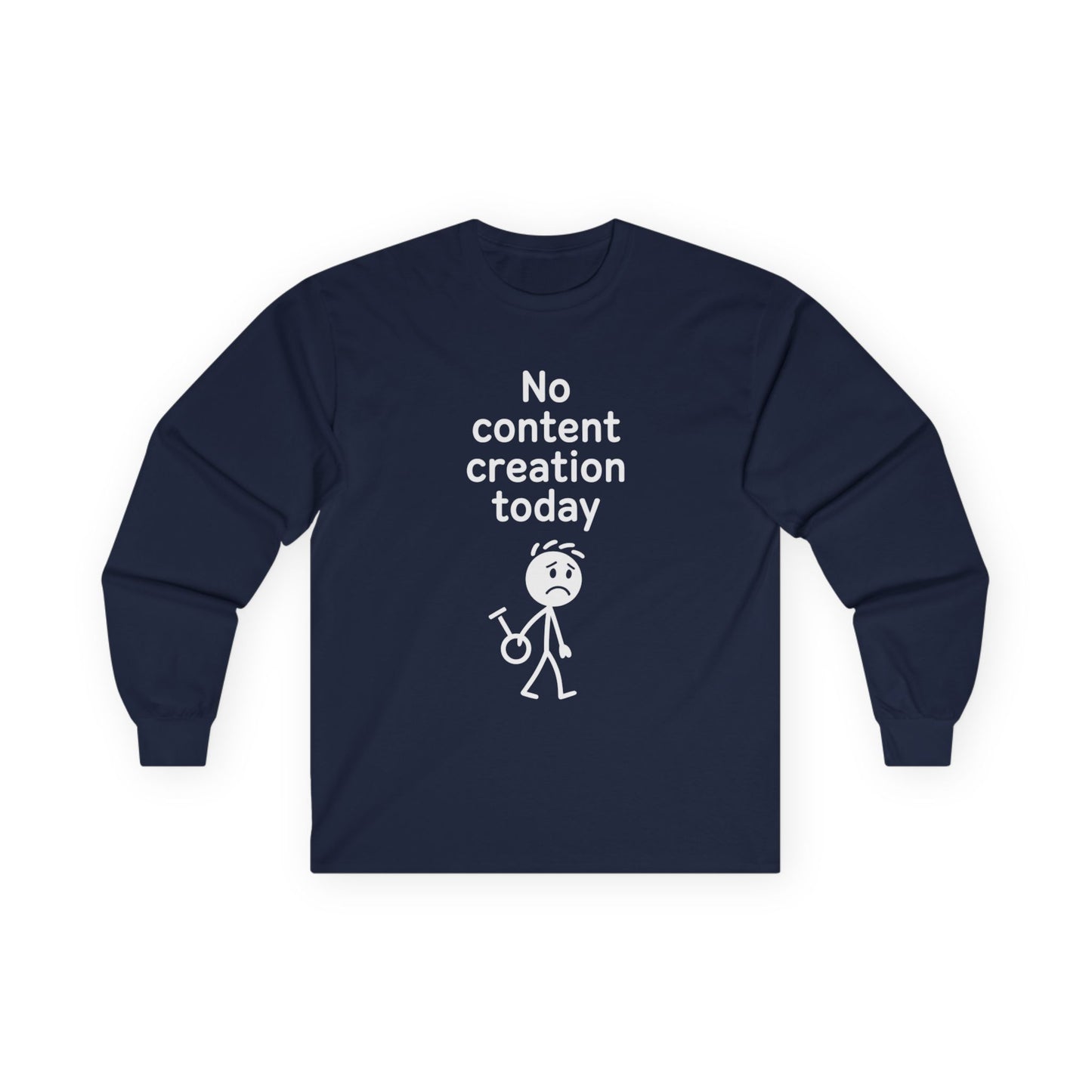 Funny Content Creator Long Sleeve Tee — No Content Creation Today