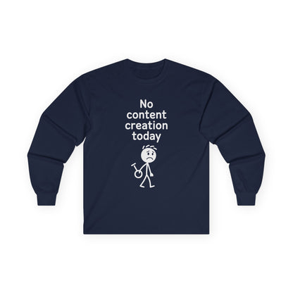 Funny Content Creator Long Sleeve Tee — No Content Creation Today