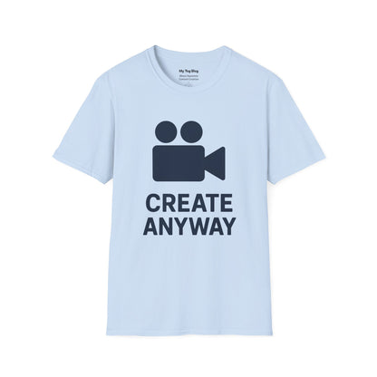 Motivational Unisex T-Shirt - Create Anyway for Creatives and Content Creators