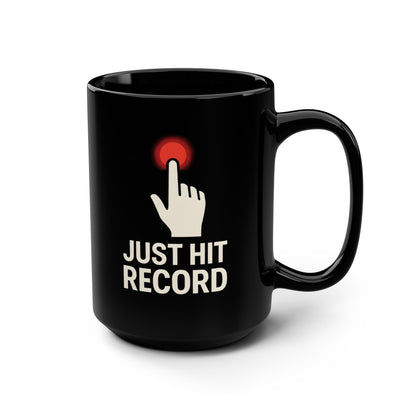 Just Hit Record Mug – 15oz Black Coffee Mug for Content Creators & Podcasters