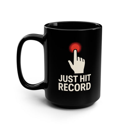 Just Hit Record Mug – 15oz Black Coffee Mug for Content Creators & Podcasters