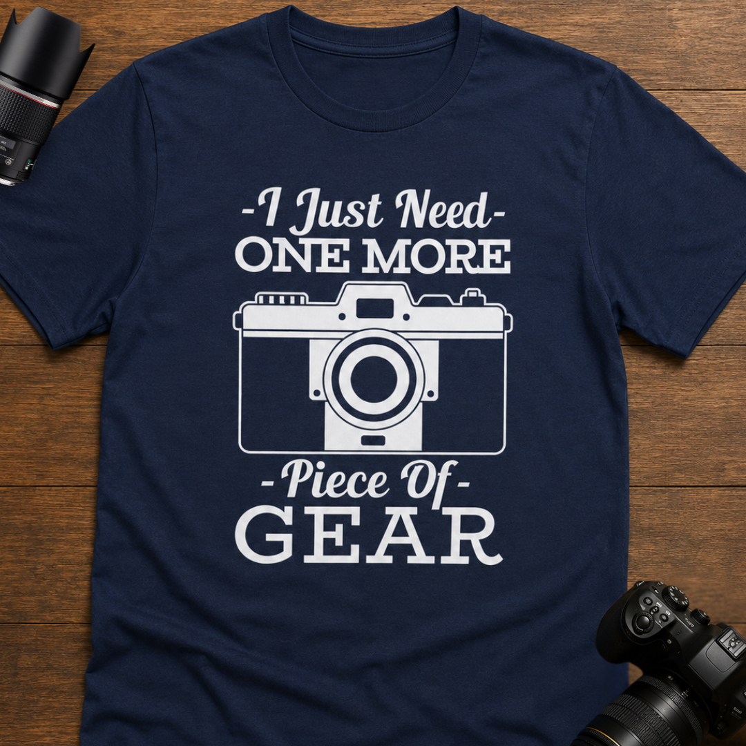 Photographer T-Shirt - Funny 'I Just Need One More Piece of Gear' Design