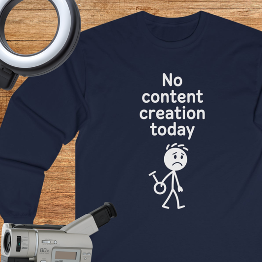 Funny Content Creator Long Sleeve Tee — No Content Creation Today