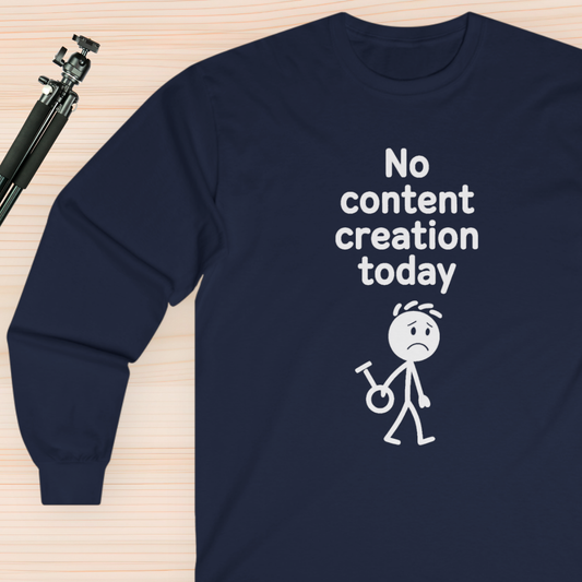 Funny Content Creator Long Sleeve Tee — No Content Creation Today