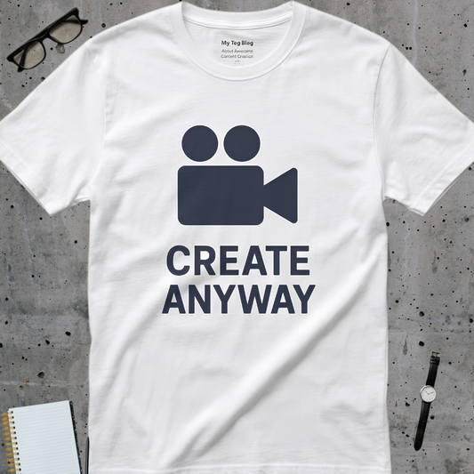 Create Anyway T-Shirt – Motivational Content Creator & Creative Tee