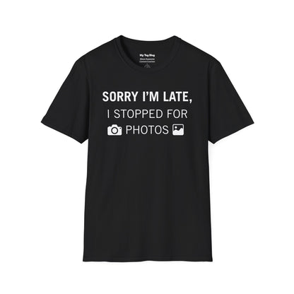 Sorry I’m Late I Stopped for Photos T-Shirt | Photographer Shirt