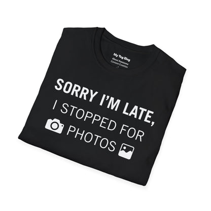 Sorry I’m Late I Stopped for Photos T-Shirt | Photographer Shirt