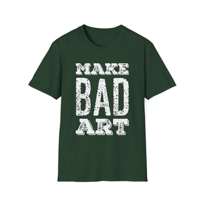 Make Bad Art - Inspiring Unisex T-Shirt for Artists and Creatives