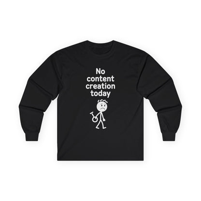 Funny Content Creator Long Sleeve Tee — No Content Creation Today