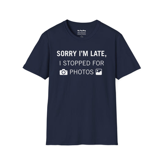 Sorry I’m Late I Stopped for Photos T-Shirt | Photographer Shirt