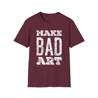 Make Bad Art - Inspiring Unisex T-Shirt for Artists and Creatives